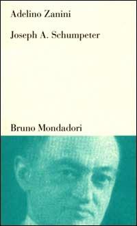 Joseph A. Schumpeter. Teoria dello sviluppo e capitalismo - Adelino Zanini - Libro Mondadori Bruno 2000, Testi e pretesti | Libraccio.it