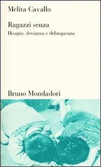 Ragazzi senza. Disagio, devianza, delinquenza - Melita Cavallo - Libro Mondadori Bruno 2003, Testi e pretesti | Libraccio.it