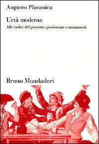 L'età moderna. Alle radici del presente: persistenze e mutamenti - Augusto Placanica - Libro Mondadori Bruno 2003, Sintesi | Libraccio.it