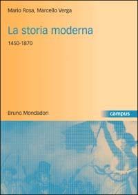 La storia moderna 1450-1870 - Mario Rosa, Marcello Verga - Libro Mondadori Bruno 2006, Campus | Libraccio.it