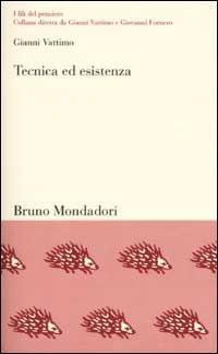 Tecnica ed esistenza. Una mappa filosofica del Novecento - Gianni Vattimo - Libro Mondadori Bruno 2002, I fili del pensiero | Libraccio.it