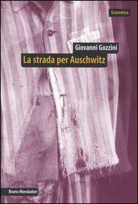La strada per Auschwitz. Documenti e interpretazioni sullo sterminio nazista - Giovanni Gozzini - Libro Mondadori Bruno 2004, Economica | Libraccio.it