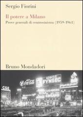 Il potere a Milano. Prove generali di centrosinistra (1959-1961)
