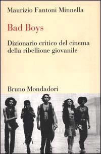 Bad boys. Dizionario critico del cinema della ribellione giovanile - Maurizio Fantoni Minnella - Libro Mondadori Bruno 2000, Dizionari | Libraccio.it