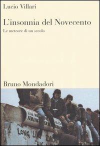 L'insonnia del Novecento. Le meteore di un secolo - Lucio Villari - Libro Mondadori Bruno 2005, Sintesi | Libraccio.it