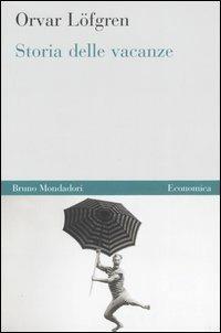 Storia delle vacanze - Orvar Löfgren - Libro Mondadori Bruno 2006, Economica | Libraccio.it
