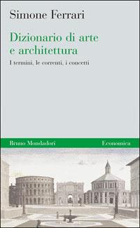 Dizionario di arte e architettura - Simone Ferrari - Libro Mondadori Bruno 2006, Economica | Libraccio.it