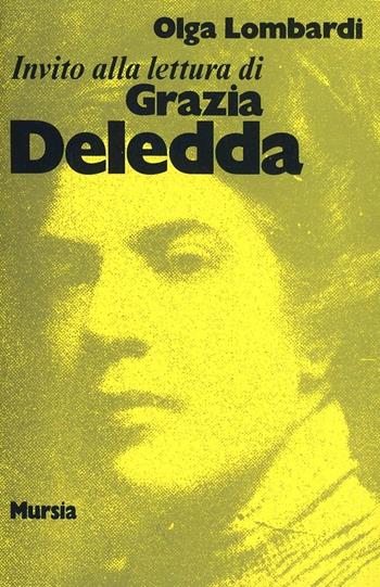 Invito alla lettura di Grazia Deledda - Olga Lombardi - Libro Ugo Mursia Editore 1989, Invito alla lettura. Sezione italiana | Libraccio.it