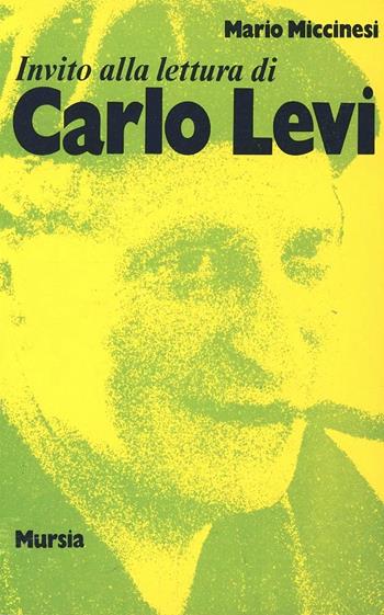 Invito alla lettura di Carlo Levi - Mario Miccinesi - Libro Ugo Mursia Editore 1989, Invito alla lettura. Sezione italiana | Libraccio.it