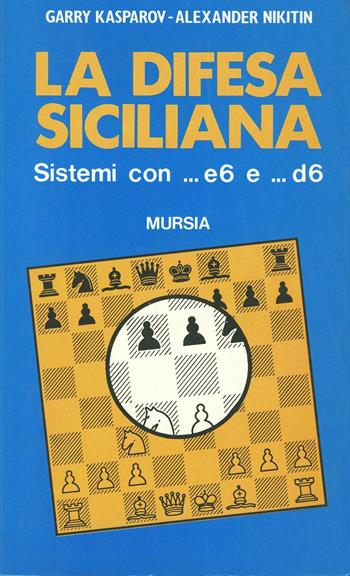 La difesa siciliana - Garry Kasparov, Alexander Nikitin - Libro Ugo Mursia Editore, I giochi. Scacchi | Libraccio.it