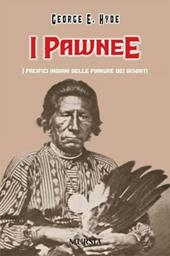 I pawnee. I pacifici indiani delle pianure dei bisonti
