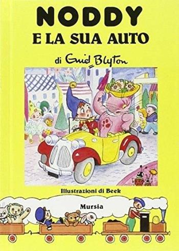 Noddy e la sua auto - Enid Blyton - Libro Ugo Mursia Editore 1990, I libri di Noddy | Libraccio.it