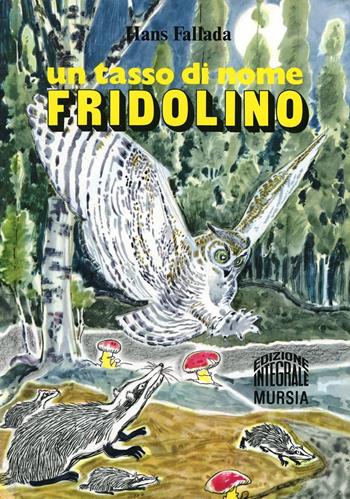 Un tasso di nome Fridolino - Hans Fallada - Libro Ugo Mursia Editore 1991, Corticelli. Opere di vari autori | Libraccio.it