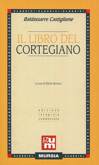 Il libro del cortegiano - Baldassarre Castiglione - Libro Ugo Mursia Editore 1991, Grande Universale Mursia | Libraccio.it