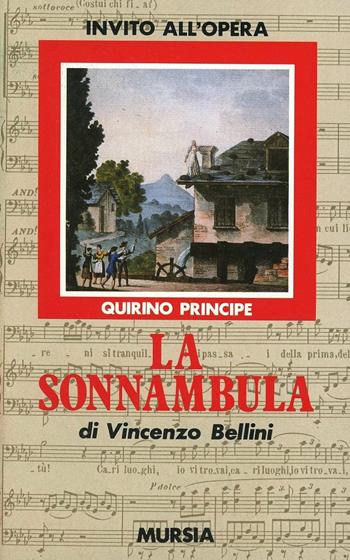 La sonnambula di Vincenzo Bellini - Quirino Principe - Libro Ugo Mursia Editore 1991, Invito all'ascolto. Sezione invito opera | Libraccio.it