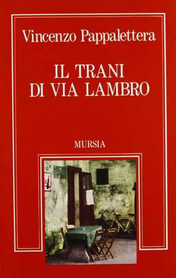 Il trani di Via Lambro. Il romanzo dell'immigrato pugliese - Vincenzo Pappalettera - Libro Ugo Mursia Editore 1991, Sortilegi | Libraccio.it