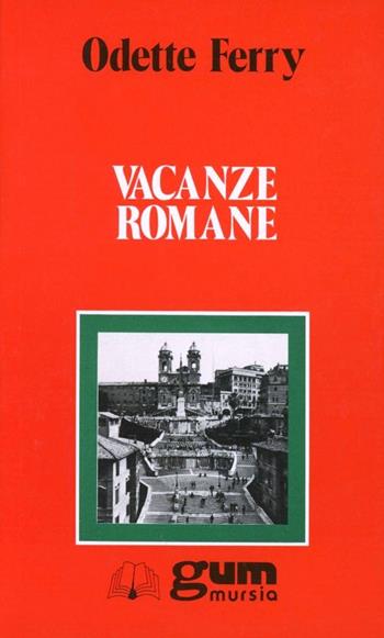 Vacanze romane - Odette Ferry - Libro Ugo Mursia Editore 1994, Grande Universale Mursia. Letture | Libraccio.it
