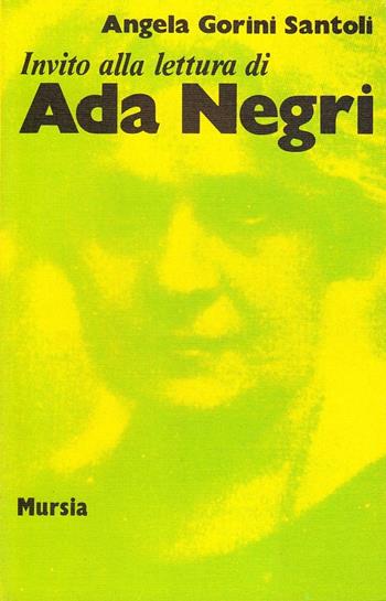 Invito alla lettura di Ada Negri - Angela Gorini Santoli - Libro Ugo Mursia Editore 1995, Invito alla lettura. Sezione italiana | Libraccio.it
