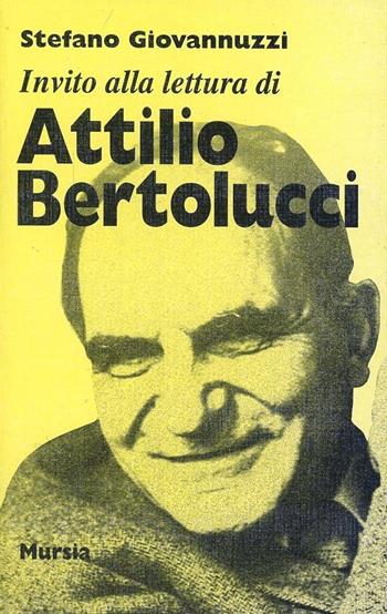 Invito alla lettura di Attilio Bertolucci - Stefano Giovannuzzi - Libro Ugo Mursia Editore 1997, Invito alla lettura. Sezione italiana | Libraccio.it