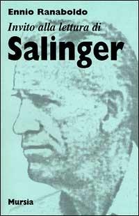 Invito alla lettura di Salinger - Ennio Ranaboldo - Libro Ugo Mursia Editore 1999, Invito alla lettura. Sezione straniera | Libraccio.it