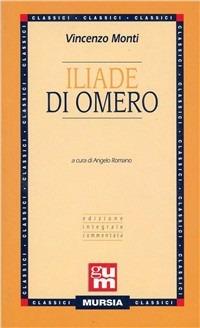 Iliade - Vincenzo Monti - Libro Ugo Mursia Editore 2014, Grande Universale Mursia | Libraccio.it