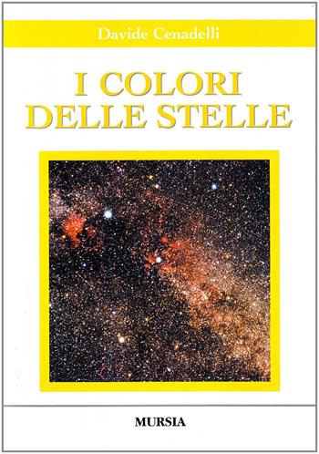 I colori delle stelle. Con CD-ROM - Davide Cenadelli - Libro Ugo Mursia Editore, Bibl. del cielo. Invito all'astronomia | Libraccio.it