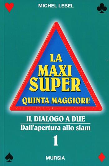 La maxi super quinta maggiore. Vol. 1 - Michel Lebel - Libro Ugo Mursia Editore 2002, I giochi. Bridge | Libraccio.it