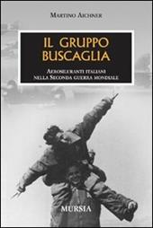 Il gruppo Buscaglia. Aerosiluranti italiani nella seconda guerra mondiale