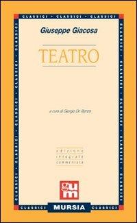 Teatro - Giuseppe Giacosa - Libro Ugo Mursia Editore 2009, Grande Universale Mursia. Nuova serie | Libraccio.it