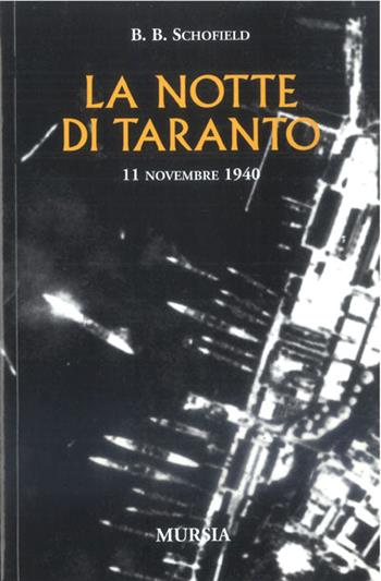 La notte di Taranto. 11 novembre 1940 - B. B. Schofield - Libro Ugo Mursia Editore 2014 | Libraccio.it