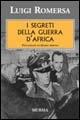 I segreti della guerra d'Africa - Luigi Romersa - Libro Ugo Mursia Editore 2011, Testimonianze fra cronaca e storia | Libraccio.it