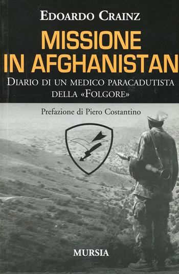 Missione in Afghanistan - Edoardo Crainz - Libro Ugo Mursia Editore 2011, Interventi | Libraccio.it