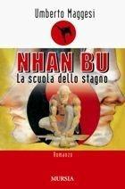 Nhan Bu. La scuola dello stagno - Umberto Maggesi - Libro Ugo Mursia Editore 2007, Romanzi Mursia | Libraccio.it