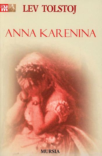 Anna Karenina - Lev Tolstoj - Libro Ugo Mursia Editore 2012, Grande Universale Mursia. Nuova serie | Libraccio.it