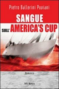 Sangue sull'America's Cup - Pietro Ballerini Puviani - Libro Ugo Mursia Editore 2007, Romanzi Mursia | Libraccio.it