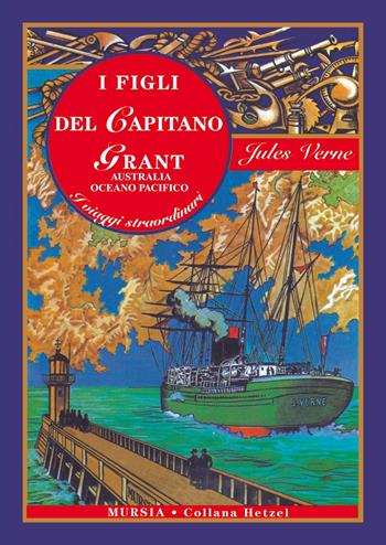 I figli del capitano Grant. Vol. 2 Australia, Oceano Pacifico - Jules Verne - Libro Ugo Mursia Editore 2015, Corticelli-Hetzel | Libraccio.it