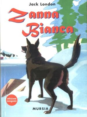 Zanna Bianca - Jack London - Libro Ugo Mursia Editore 1967 | Libraccio.it