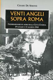Venti angeli sopra Roma. I bombardamenti aerei sulla città eterna (il 19 luglio e il 13 agosto 1943)