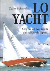 Lo yacht. Origine ed evoluzione del veliero da diporto