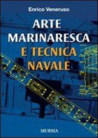 Arte marinaresca e tecnica navale - Enrico Veneruso - Libro Ugo Mursia Editore 2011, Biblioteca del mare | Libraccio.it