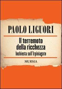 Il terremoto della ricchezza. Inchiesta sull'Irpiniagate - Paolo Liguori - Libro Ugo Mursia Editore 2009 | Libraccio.it