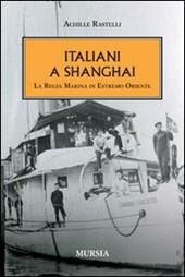Italiani a Shanghai. La Regia Marina in Estremo Oriente