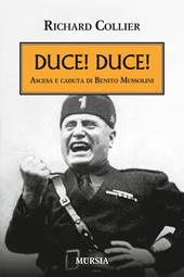 Duce! Duce! Ascesa e caduta di Benito Mussolini