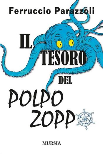 Il tesoro del polpo zoppo - Ferruccio Parazzoli - Libro Ugo Mursia Editore 2012, Romanzi Mursia | Libraccio.it