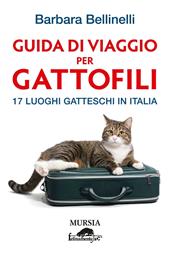 Guida di viaggio per gattofili. 17 luoghi gatteschi in Italia