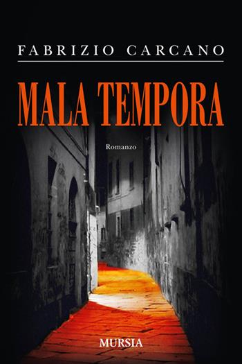 Mala tempora - Fabrizio Carcano - Libro Ugo Mursia Editore 2014, Romanzi Mursia | Libraccio.it