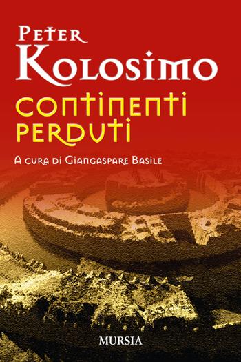 Continenti perduti - Peter Kolosimo - Libro Ugo Mursia Editore 2015, Interventi | Libraccio.it