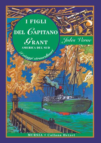 I figli del capitano Grant. America del sud - Jules Verne - Libro Ugo Mursia Editore 2015, Corticelli | Libraccio.it