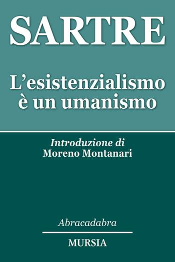 L' esistenzialismo è un umanismo - Jean-Paul Sartre - Libro Ugo Mursia Editore 2016, Abracadabra | Libraccio.it