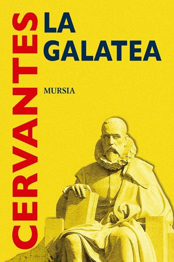 La Galatea - Miguel de Cervantes - Libro Ugo Mursia Editore 2016, I grandi scrittori ... Sez. iberica | Libraccio.it